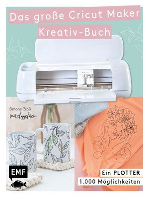 cover image of Ein Plotter--1.000 Möglichkeiten--Das große Cricut Maker Kreativ-Buch von @machsschoen